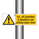 Ici, un pistolet à boulons est utilisé pour tirer