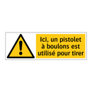 Ici, un pistolet à boulons est utilisé pour tirer