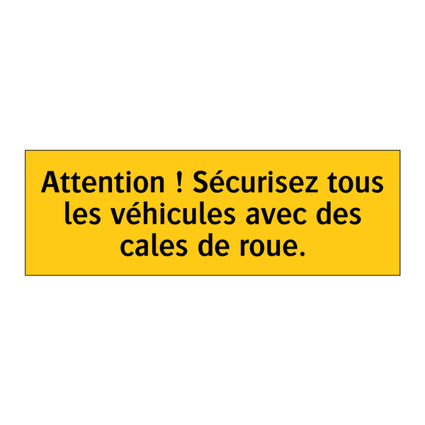 Attention ! Sécurisez tous les véhicules avec des cales de roue