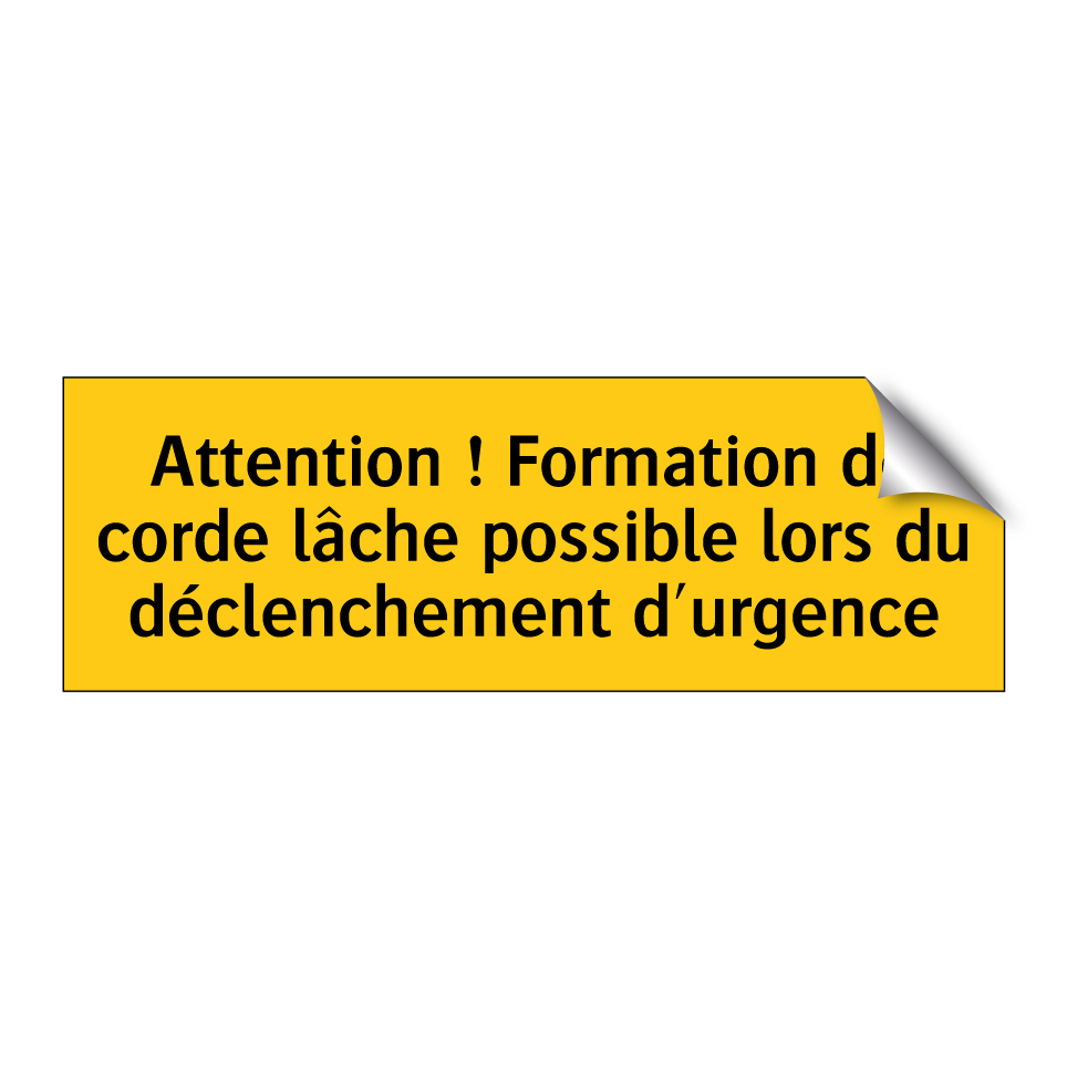 Attention ! Formation de corde lâche possible lors du déclenchement d'urgence