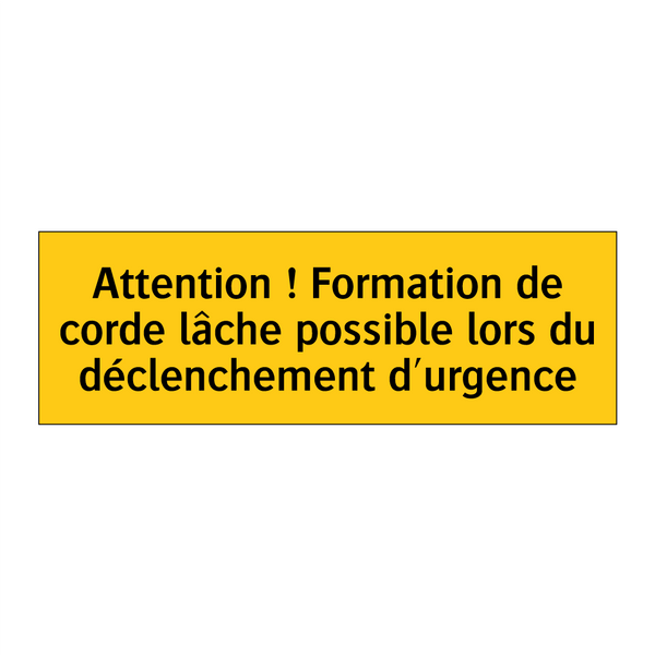 Attention ! Formation de corde lâche possible lors du déclenchement d'urgence