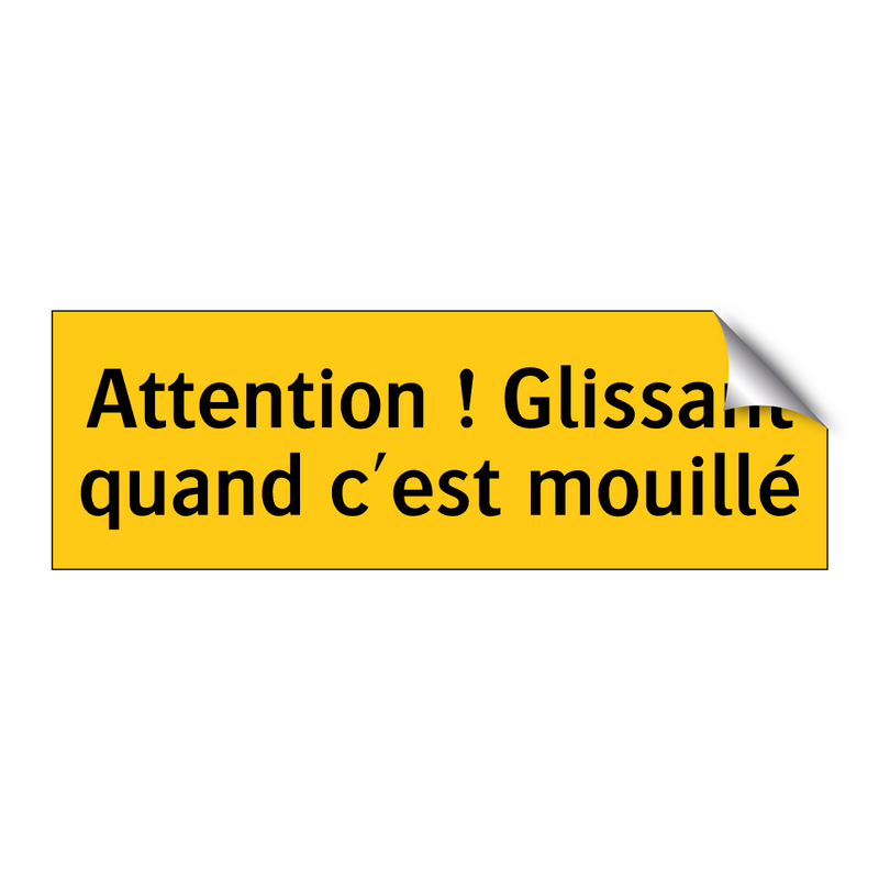 Attention ! Glissant quand c'est mouillé