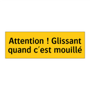 Attention ! Glissant quand c'est mouillé