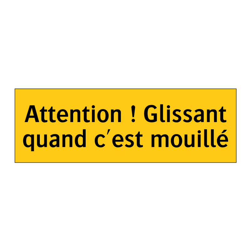 Attention ! Glissant quand c'est mouillé