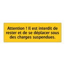 Attention ! Il est interdit de rester et de se déplacer sous des charges suspendues