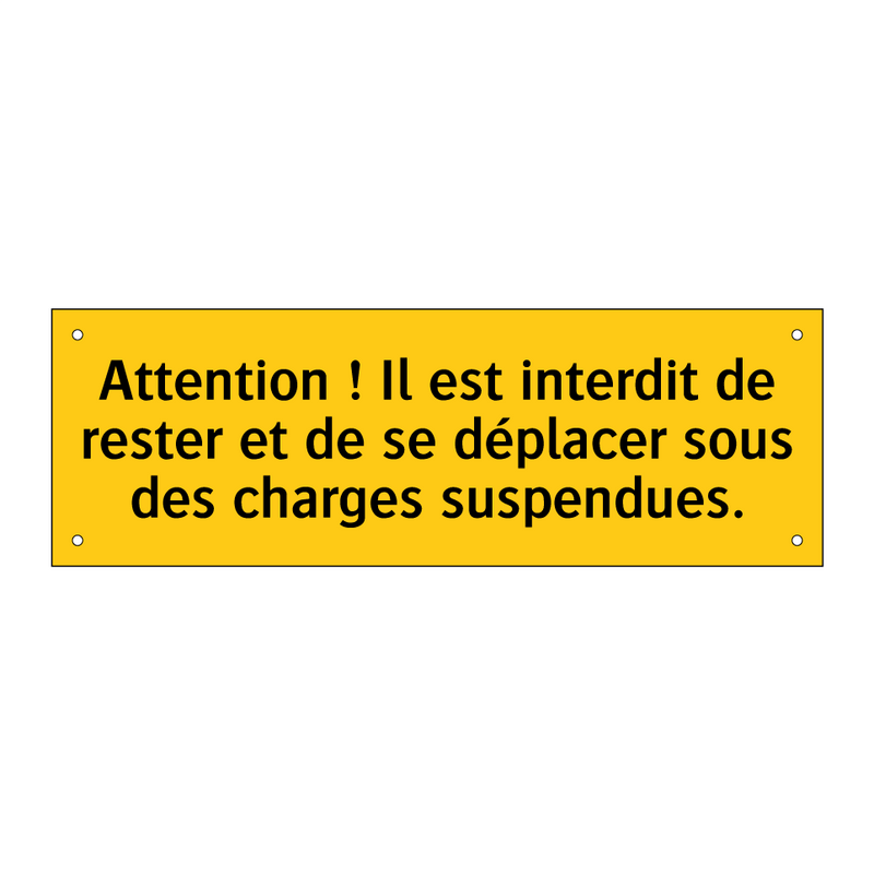 Attention ! Il est interdit de rester et de se déplacer sous des charges suspendues