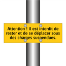 Attention ! Il est interdit de rester et de se déplacer sous des charges suspendues
