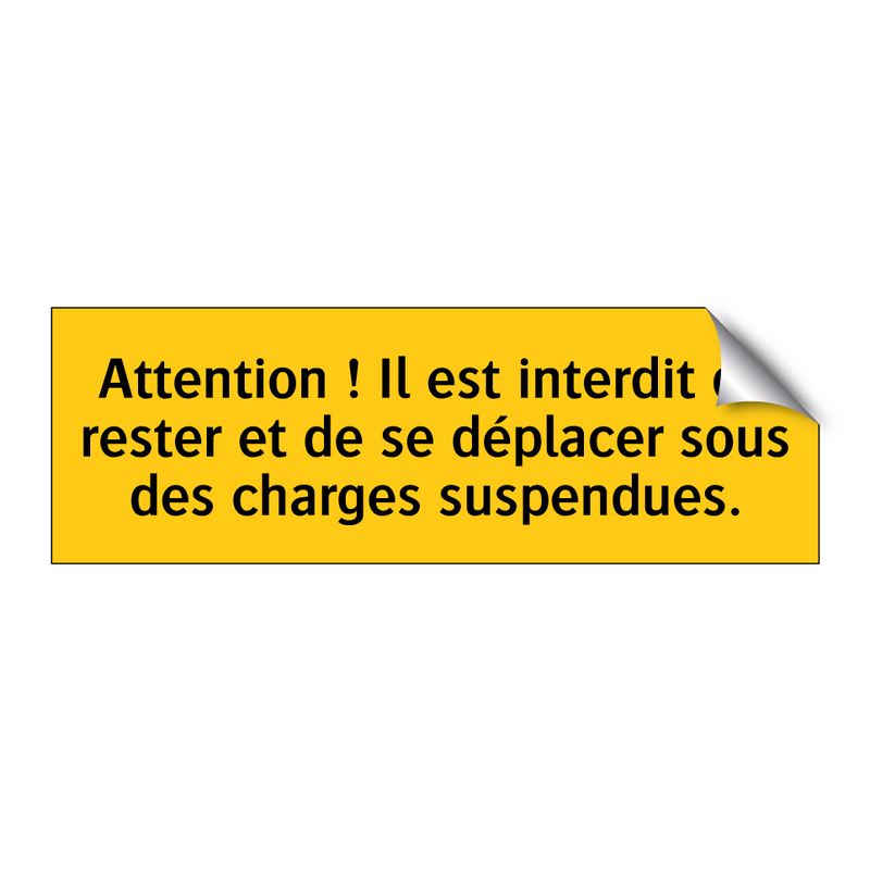 Attention ! Il est interdit de rester et de se déplacer sous des charges suspendues