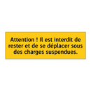 Attention ! Il est interdit de rester et de se déplacer sous des charges suspendues