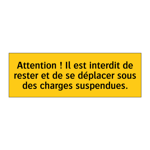 Attention ! Il est interdit de rester et de se déplacer sous des charges suspendues