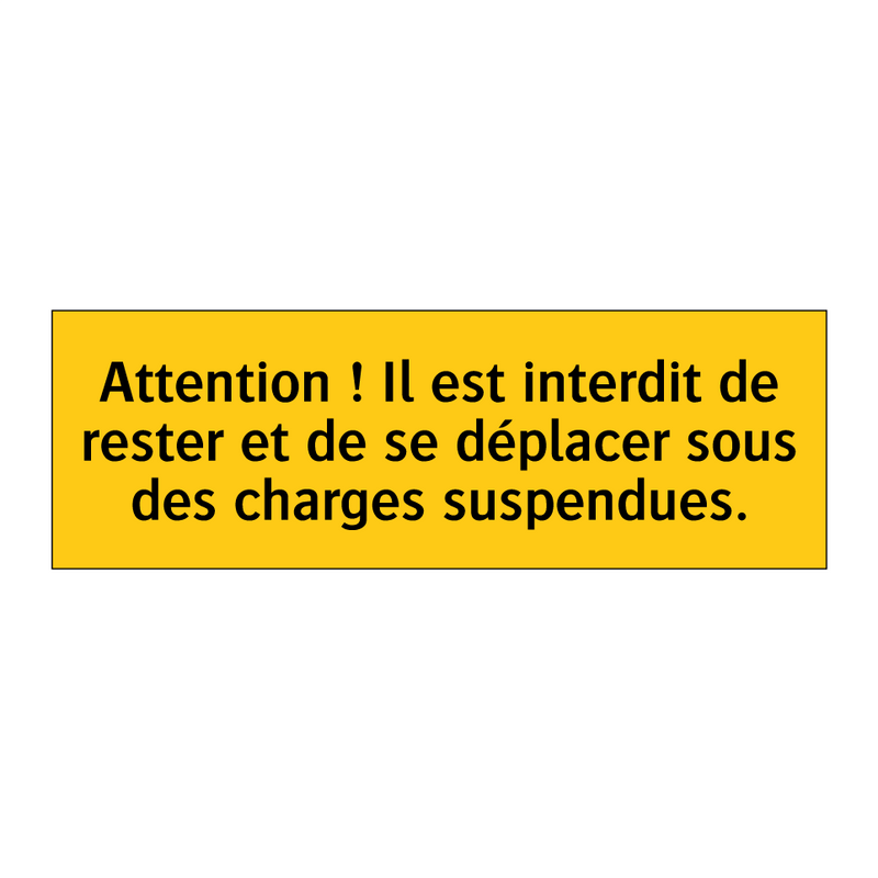 Attention ! Il est interdit de rester et de se déplacer sous des charges suspendues
