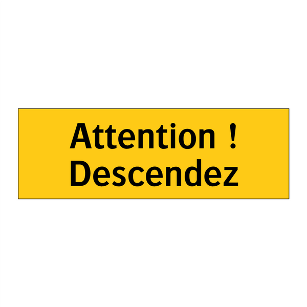 Attention ! Descendez