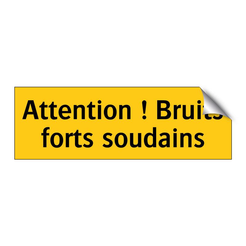 Attention ! Bruits forts soudains
