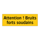 Attention ! Bruits forts soudains