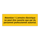 Attention ! L'armoire électrique ne peut être ouverte que par du personnel professionnel autorisé