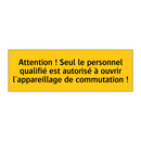 Attention ! Seul le personnel qualifié est autorisé à ouvrir l'appareillage de commutation !