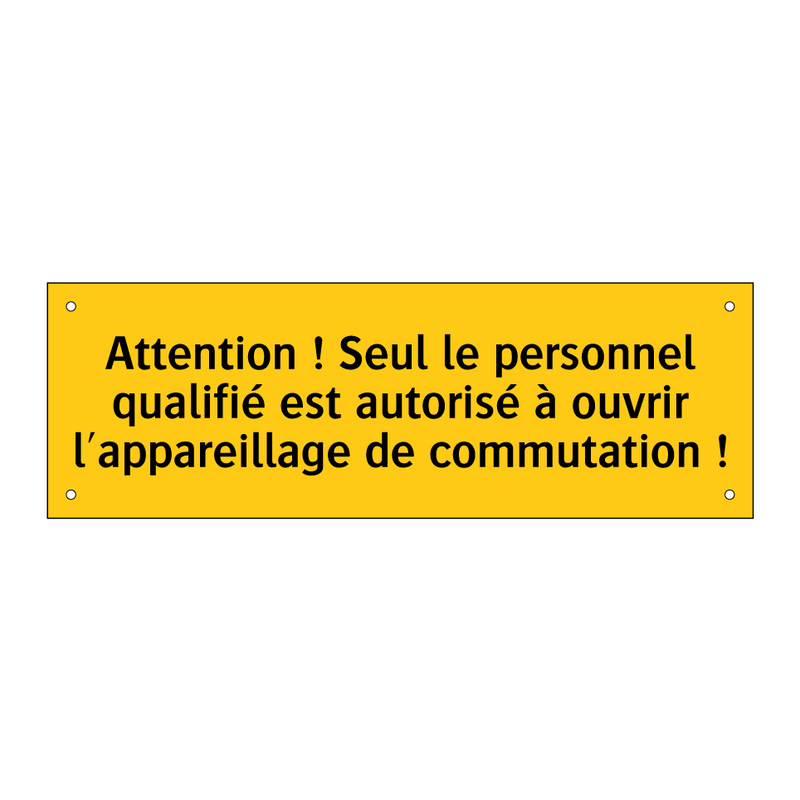 Attention ! Seul le personnel qualifié est autorisé à ouvrir l'appareillage de commutation !