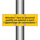Attention ! Seul le personnel qualifié est autorisé à ouvrir l'appareillage de commutation !