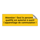 Attention ! Seul le personnel qualifié est autorisé à ouvrir l'appareillage de commutation !