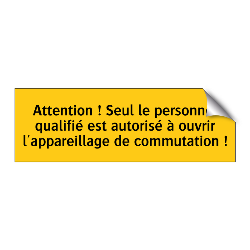 Attention ! Seul le personnel qualifié est autorisé à ouvrir l'appareillage de commutation !
