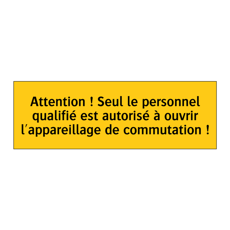 Attention ! Seul le personnel qualifié est autorisé à ouvrir l'appareillage de commutation !