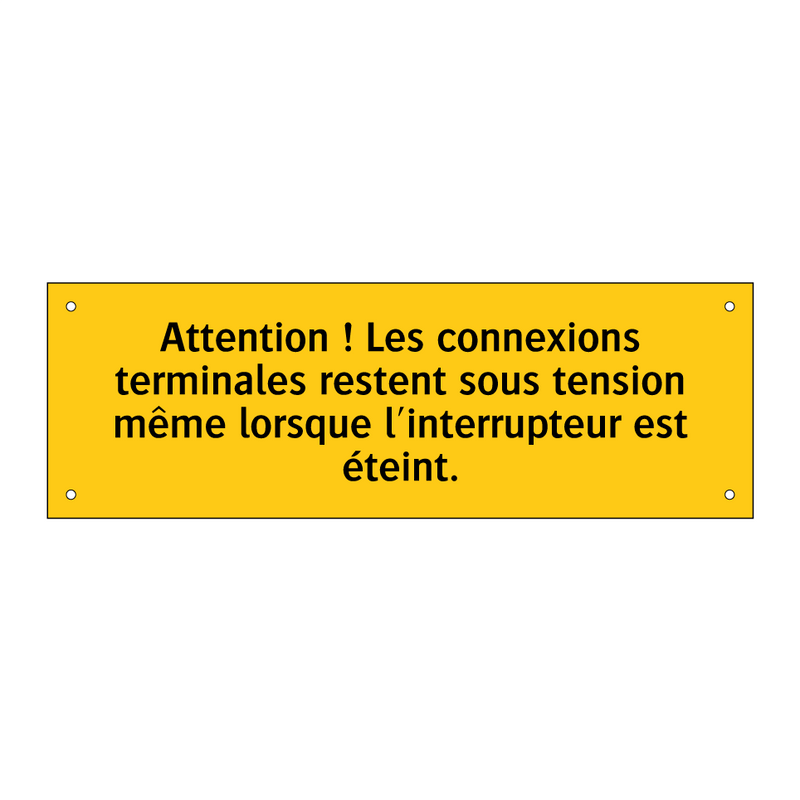 Attention ! Les connexions terminales restent sous tension même lorsque l'interrupteur est éteint