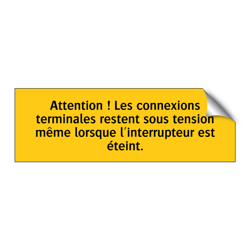 Attention ! Les connexions terminales restent sous tension même lorsque l'interrupteur est éteint