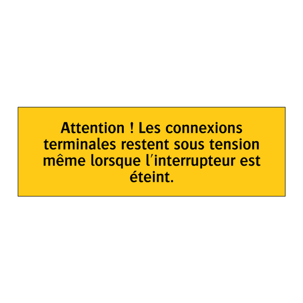 Attention ! Les connexions terminales restent sous tension même lorsque l'interrupteur est éteint