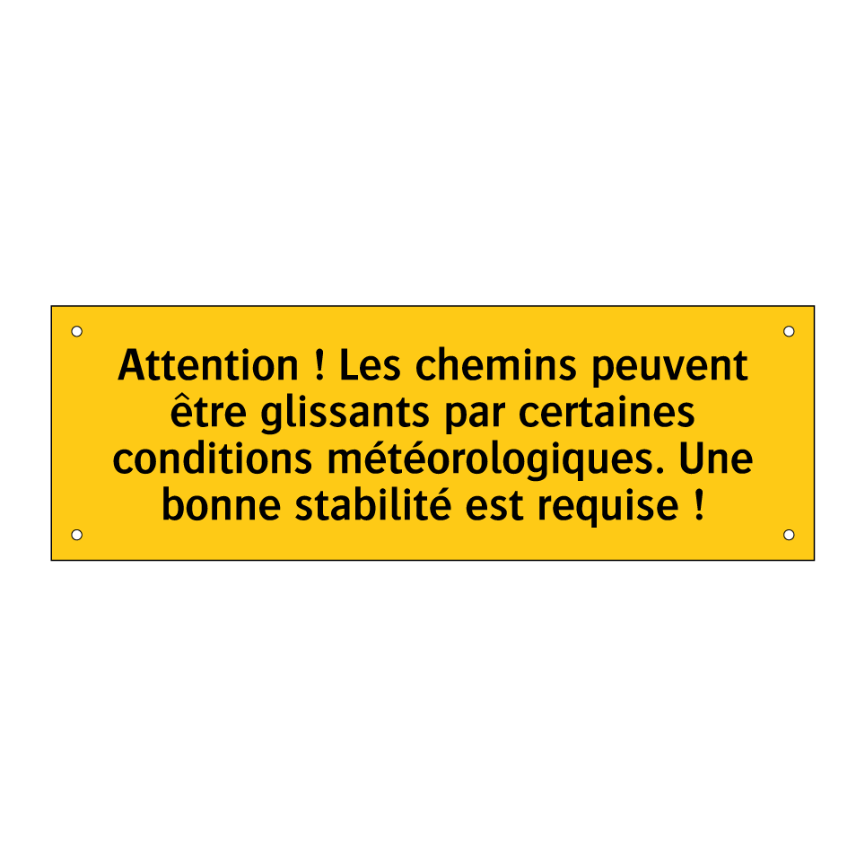Attention ! Les chemins peuvent être glissants par certaines conditions météorologiques. Une bonne stabilité est requise !