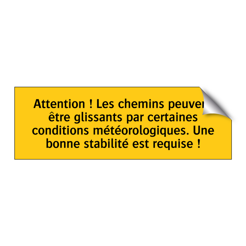 Attention ! Les chemins peuvent être glissants par certaines conditions météorologiques. Une bonne stabilité est requise !
