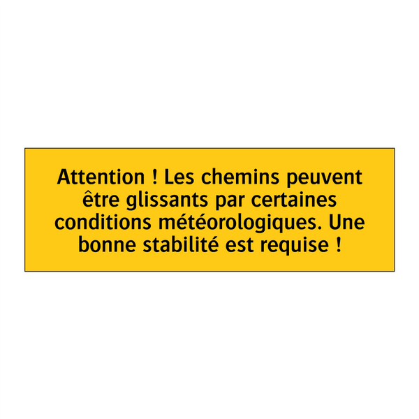 Attention ! Les chemins peuvent être glissants par certaines conditions météorologiques. Une bonne stabilité est requise !
