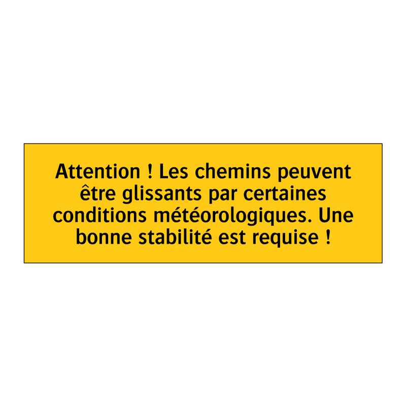 Attention ! Les chemins peuvent être glissants par certaines conditions météorologiques. Une bonne stabilité est requise !