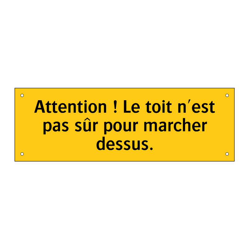 Attention ! Le toit n'est pas sûr pour marcher dessus