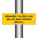 Attention ! Le toit n'est pas sûr pour marcher dessus