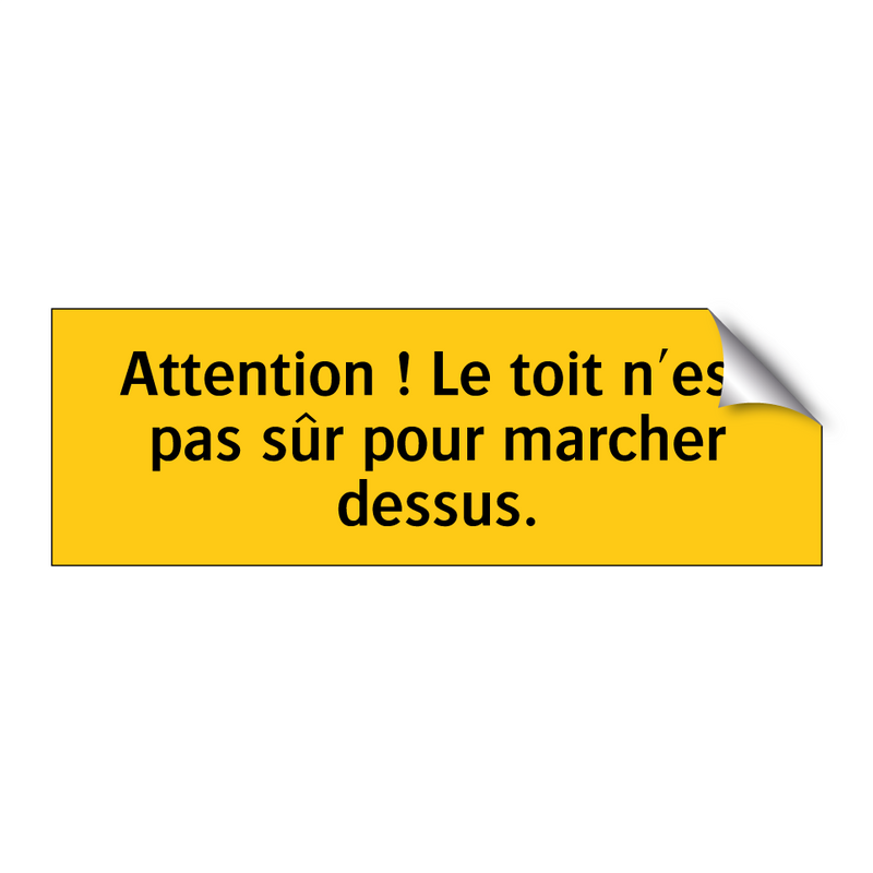 Attention ! Le toit n'est pas sûr pour marcher dessus