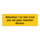 Attention ! Le toit n'est pas sûr pour marcher dessus
