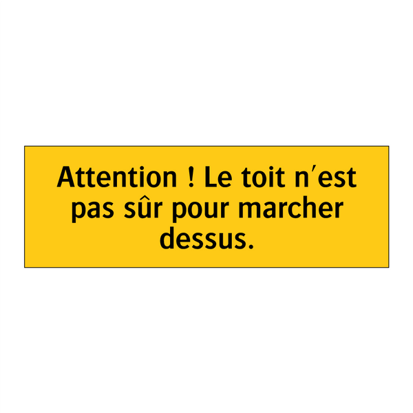 Attention ! Le toit n'est pas sûr pour marcher dessus