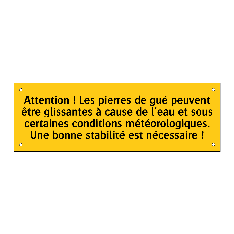 Attention ! Les pierres de gué peuvent être glissantes à cause de l'eau et sous certaines conditions météorologiques. Une bonne stabilité est nécessaire !