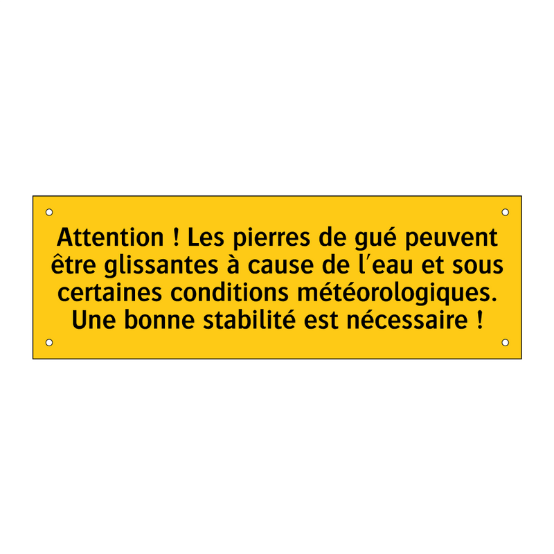 Attention ! Les pierres de gué peuvent être glissantes à cause de l'eau et sous certaines conditions météorologiques. Une bonne stabilité est nécessaire !
