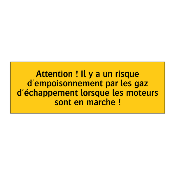 Attention ! Il y a un risque d'empoisonnement par les gaz d'échappement lorsque les moteurs sont en marche !