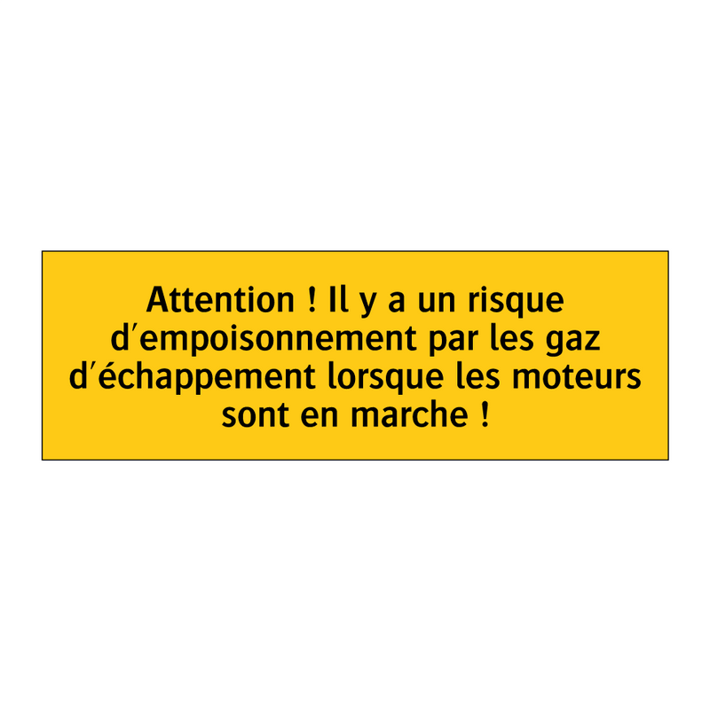 Attention ! Il y a un risque d'empoisonnement par les gaz d'échappement lorsque les moteurs sont en marche !