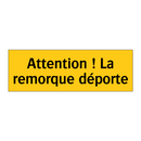 Attention ! La remorque déporte