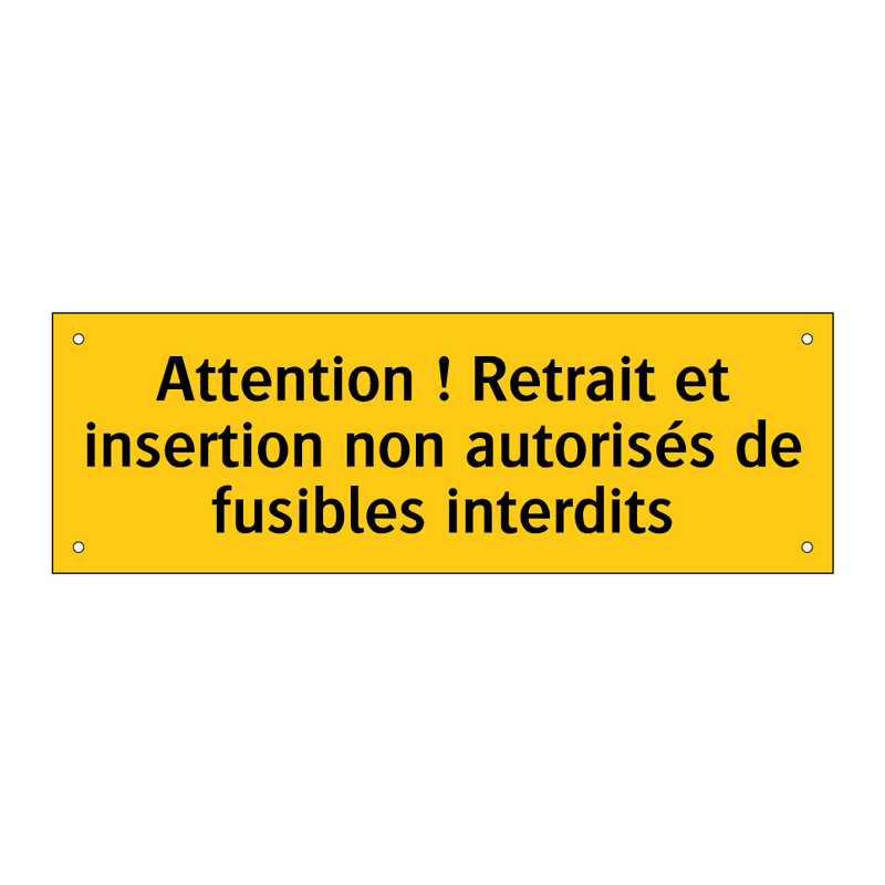 Attention ! Retrait et insertion non autorisés de fusibles interdits