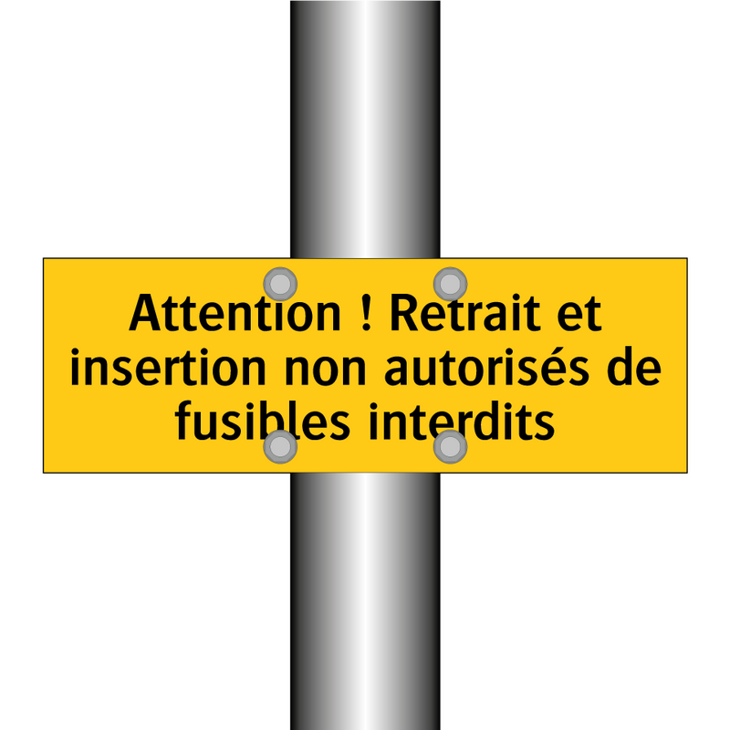 Attention ! Retrait et insertion non autorisés de fusibles interdits
