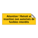 Attention ! Retrait et insertion non autorisés de fusibles interdits