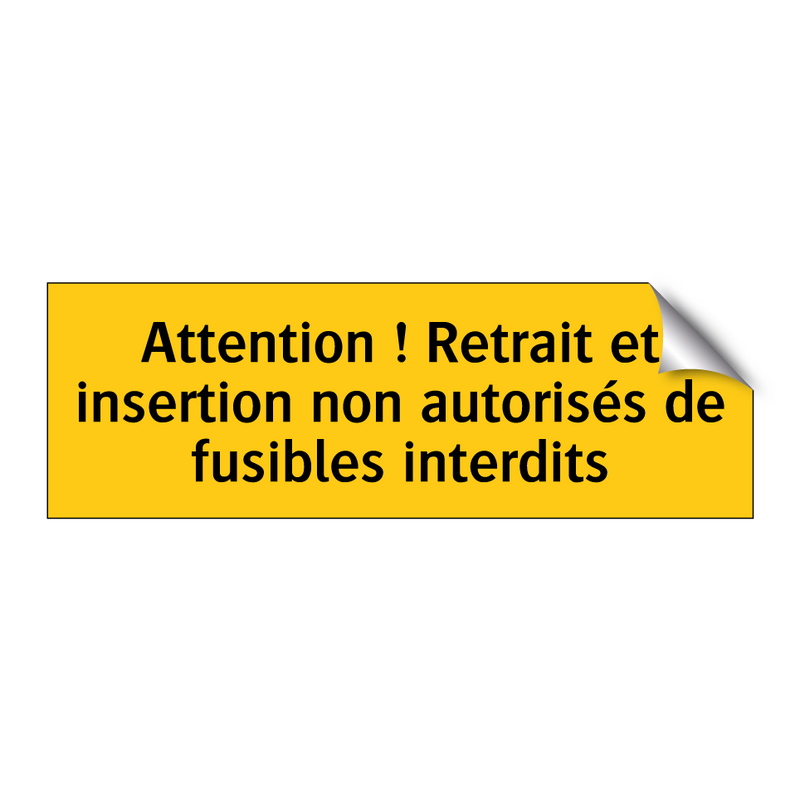 Attention ! Retrait et insertion non autorisés de fusibles interdits
