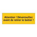 Attention ! Déverrouillez avant de retirer le boîtier !