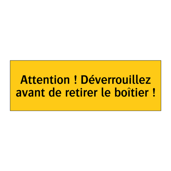 Attention ! Déverrouillez avant de retirer le boîtier !