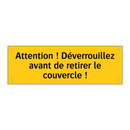 Attention ! Déverrouillez avant de retirer le couvercle !