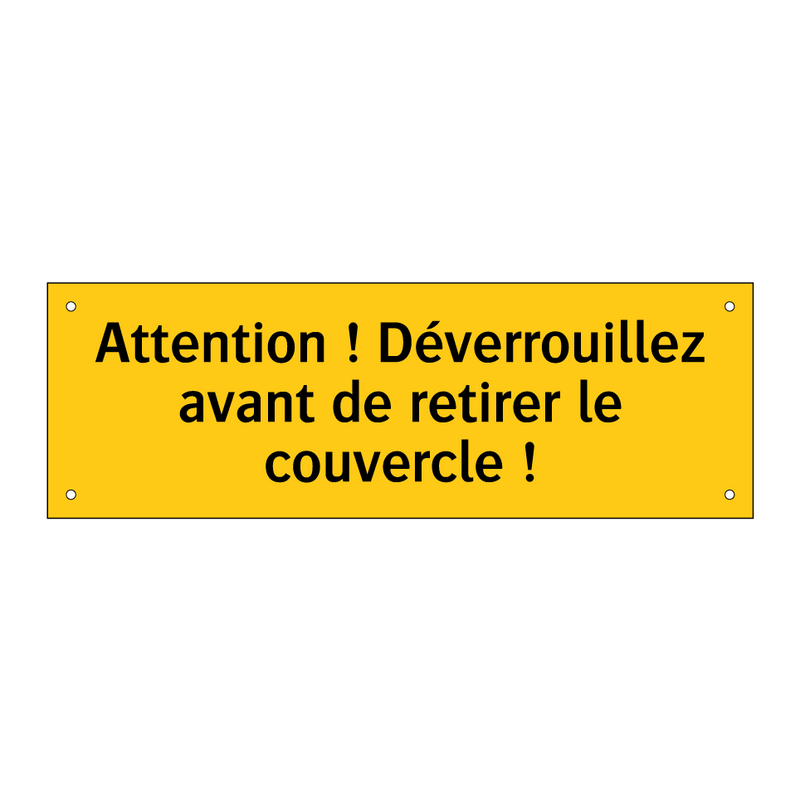 Attention ! Déverrouillez avant de retirer le couvercle !